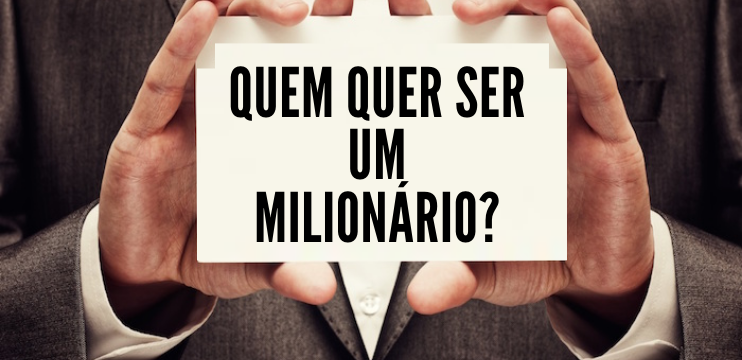 Quem quer ser um milionario  - Quer Ficar Rico? Existe Uma Mente Milionária em Você?