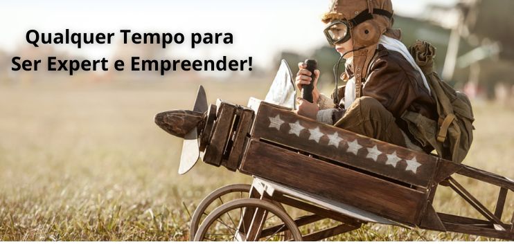 Qualquer Tempo para Ser Expert e Empreender 1 - Qualquer Tempo para Ser Expert e Empreender