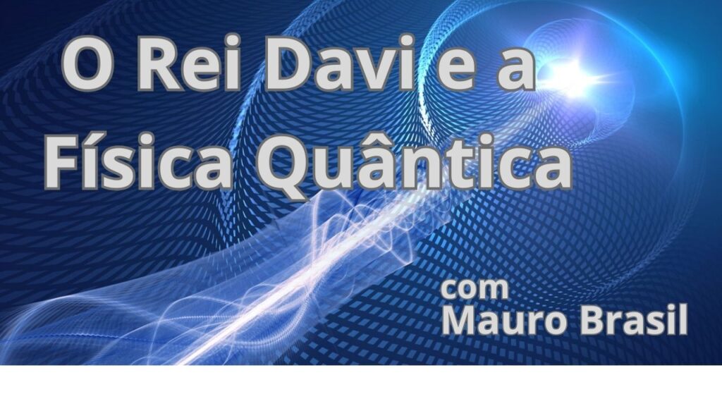 O Rei Davi e a Fisica Quantica 1024x576 - O Rei Davi e a Física Quântica